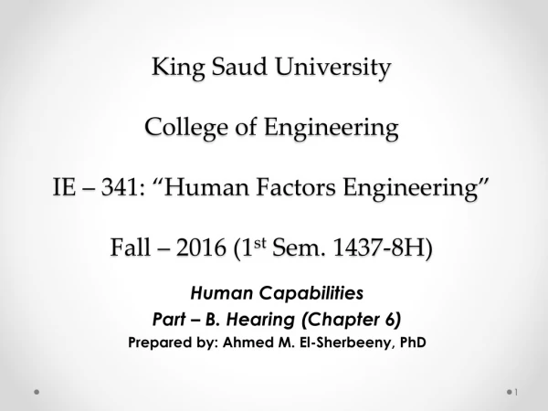 Human Capabilities Part – B. Hearing (Chapter 6) Prepared by: Ahmed M. El-Sherbeeny, PhD