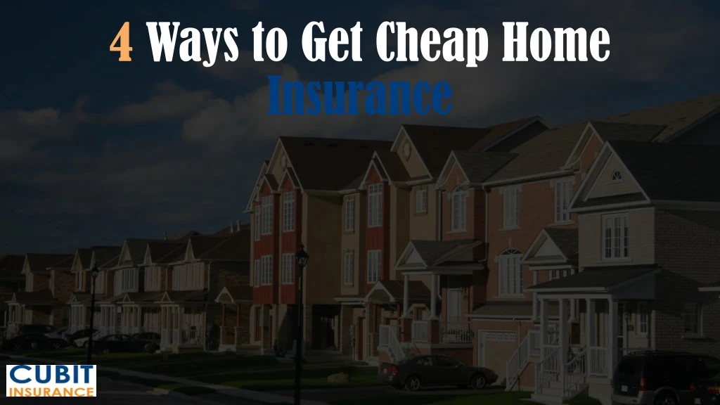 4 ways to get cheap home insurance