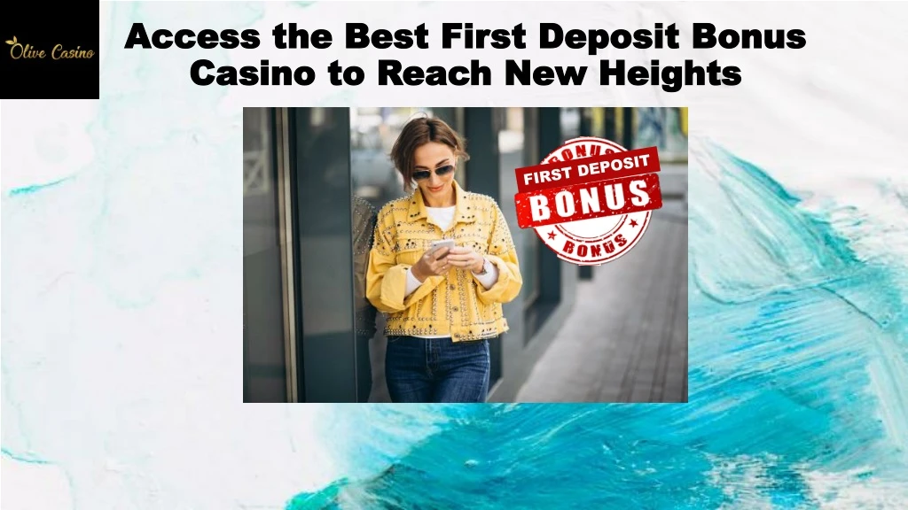 access the best first deposit bonus casino to reach new heights