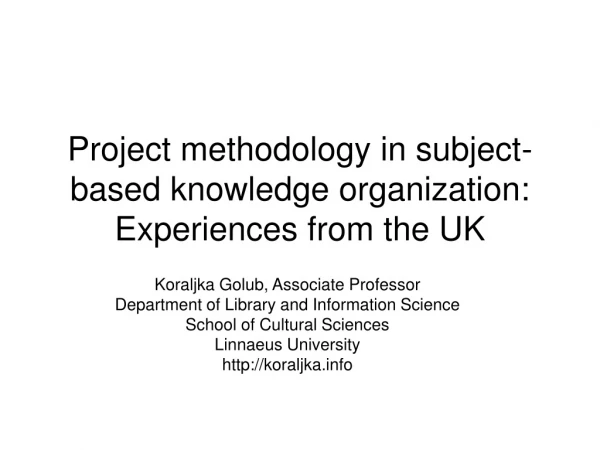 Project methodology in subject-based knowledge organization: Experiences from the UK