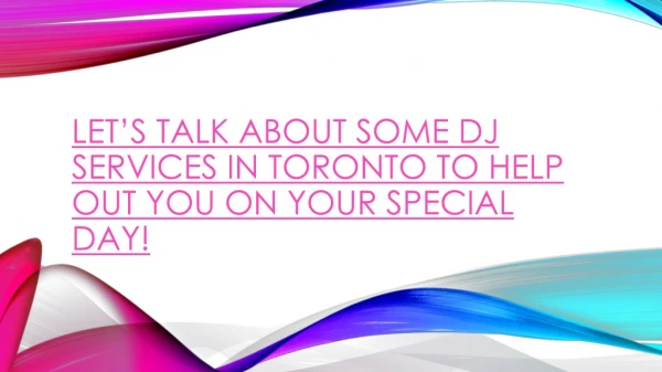 let s talk about some dj services in toronto to help out you on your special day