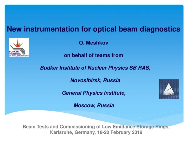 New instrumentation for optical beam diagnostics O. Meshkov o n behalf of teams from