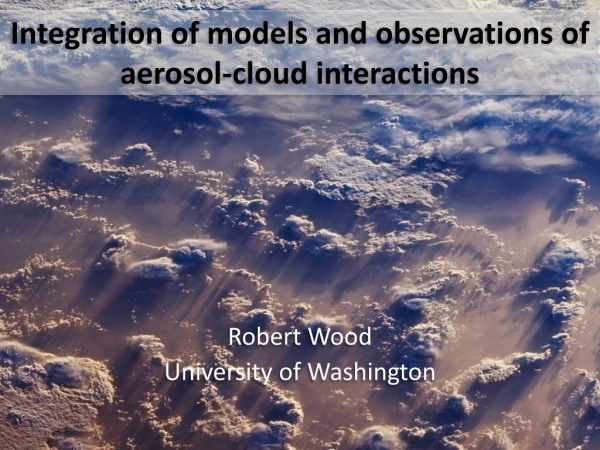 Integration of models and observations of aerosol-cloud interactions
