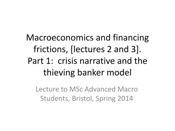 Lecture to MSc Advanced Macro Students, Bristol, Spring 2014