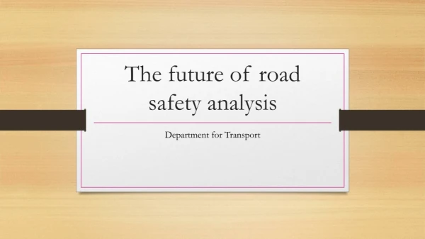 The future of road safety analysis