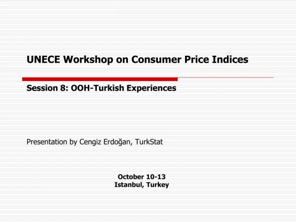 UNECE Workshop on Consumer Price Indices Session 8: OOH-Turkish Experiences