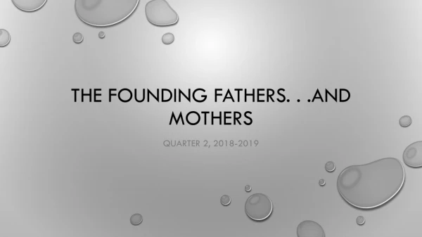 The Founding Fathers. . .and Mothers