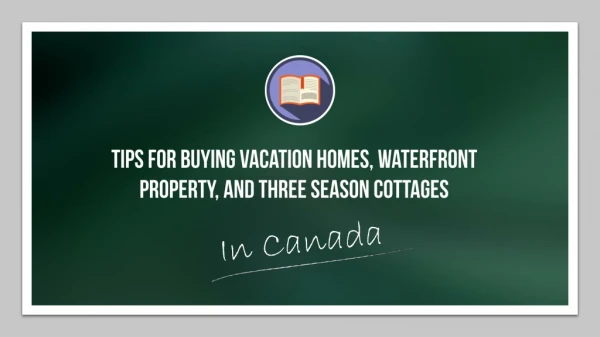 Tips For Buying vacation homes, Waterfront Property, and Three Season Cottages