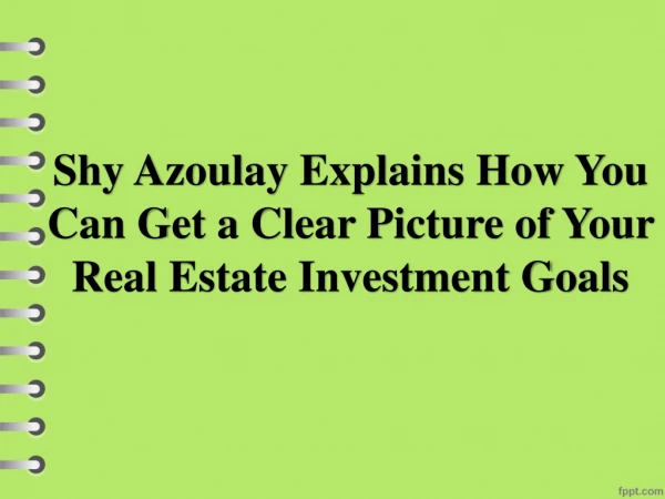 Shy Azoulay Explains How You Can Get a Clear Picture of Your Real Estate Investment Goals