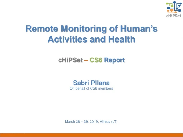 Remote Monitoring of Human’s Activities and Health cHiPSet – CS6 Report