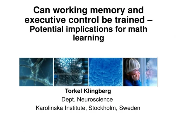 Torkel Klingberg Dept . Neuroscience  Karolinska Institute, Stockholm, Sweden