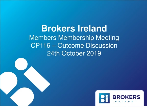 Brokers Ireland Members Membership Meeting CP116 – Outcome Discussion 24th October 2019