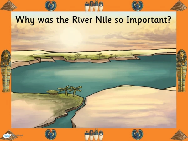 t2 h 034 ancient egypt why was the river nile so important powerpoint and worksheets
