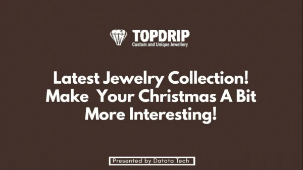 Latest Jewelry Collection! Make Your Christmas A Bit More Interesting!
