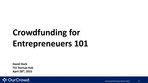 Crowdfunding for E ntrepreneuers 101 David Stark TLV Startup Hub April 28 th , 2015