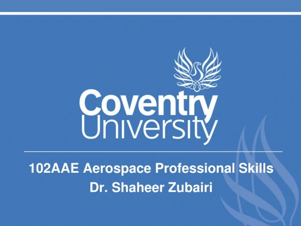 102AAE Aerospace Professional Skills Dr. Shaheer Zubairi