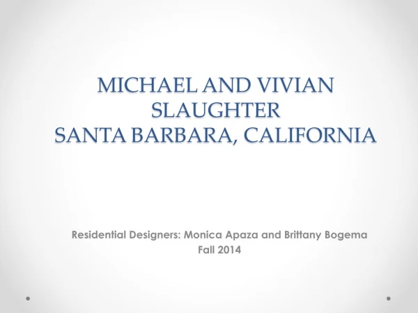 MICHAEL AND VIVIAN SLAUGHTER SANTA BARBARA, CALIFORNIA