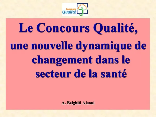 Le Concours Qualit , une nouvelle dynamique de changement dans le secteur de la sant A. Belghiti Alaoui