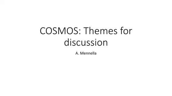 COSMOS: Themes for discussion