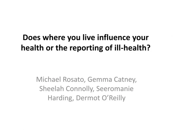 Does where you live influence your health or the reporting of ill-health?