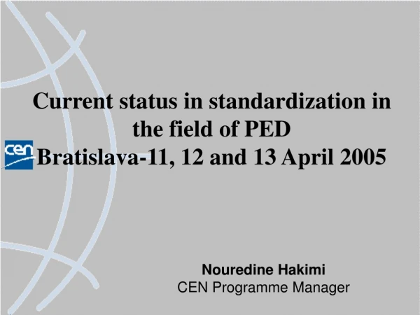 Current status in standardization in the field of PED Bratislava-11, 12 and 13 April 2005