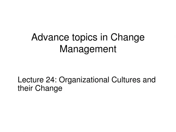 Advance topics in Change Management