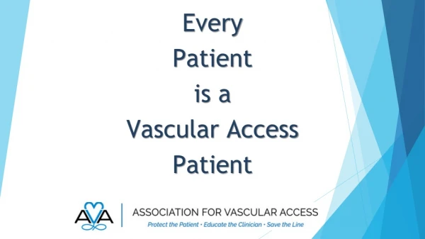 Every Patient is a Vascular Access Patient