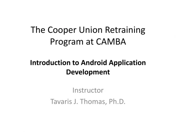 The Cooper Union Retraining Program at CAMBA Introduction to Android Application Development