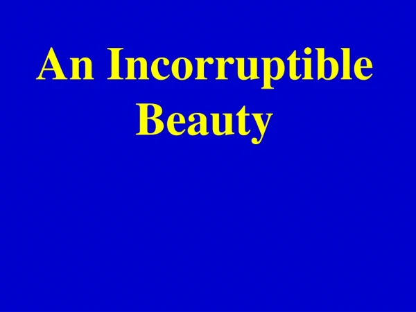 An Incorruptible Beauty