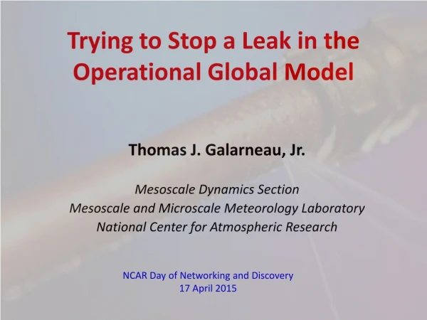 Trying to Stop a Leak in the Operational Global Model