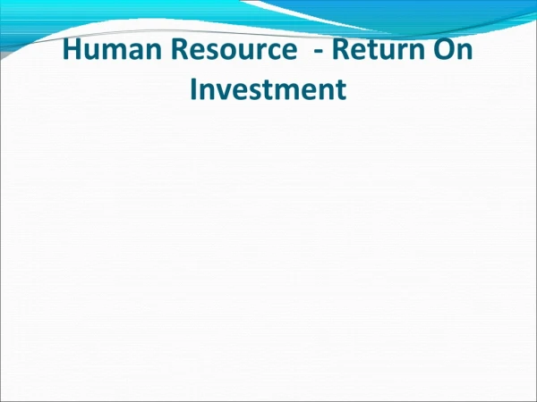Human Resource	 - Return On Investment