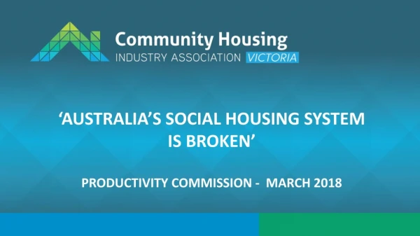 ‘Australia’s Social Housing System is Broken’ Productivity Commission - March 2018