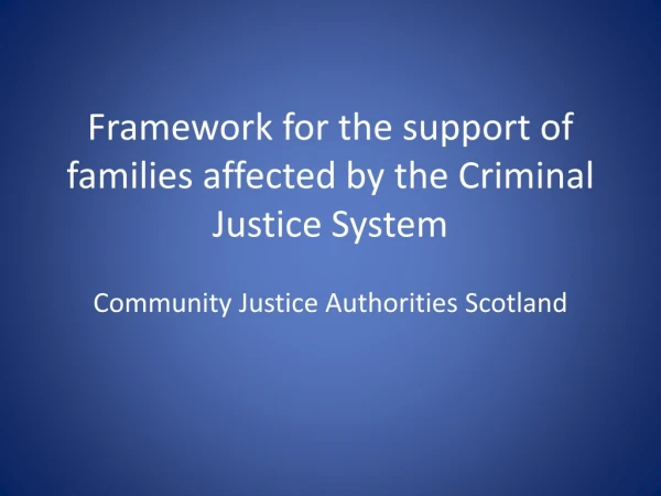 Framework for the support of families affected by the Criminal Justice System