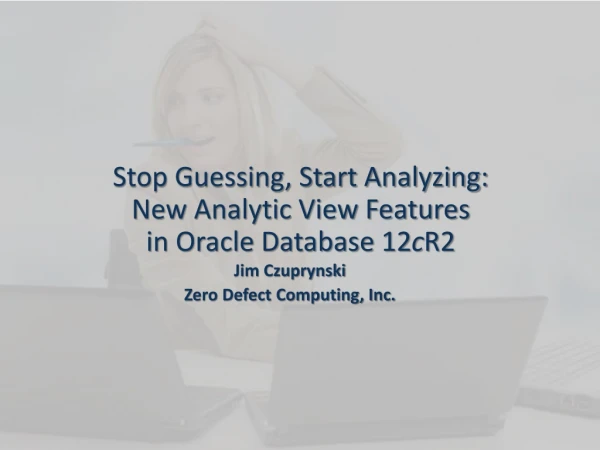 Stop Guessing, Start Analyzing: New Analytic View Features in Oracle Database 12 c R2