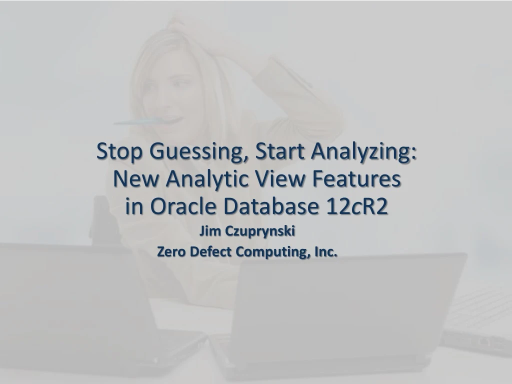 stop guessing start analyzing new analytic view features in oracle database 12 c r2
