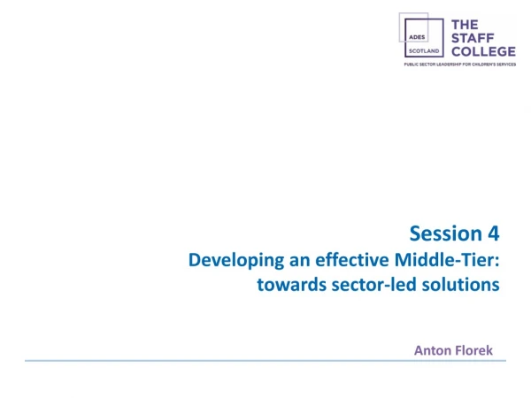 Session 4 Developing an effective Middle-Tier: towards sector-led solutions