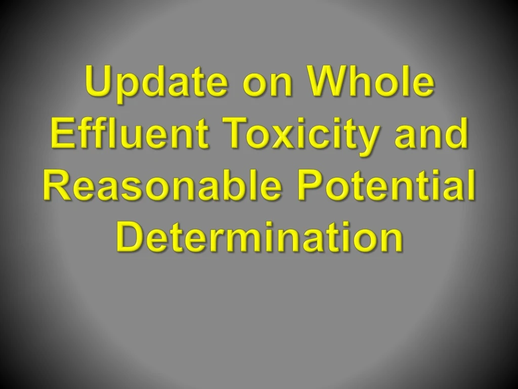 update on whole effluent toxicity and reasonable potential determination