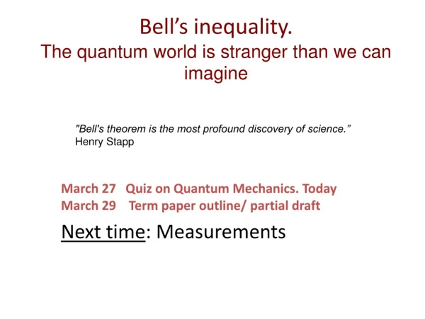 Bell’s inequality. The quantum world is stranger than we can imagine
