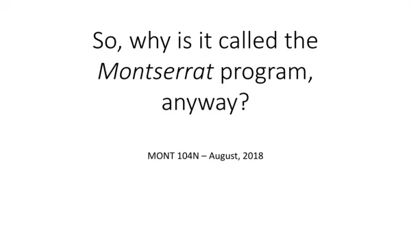 So, why is it called the Montserrat program, anyway?