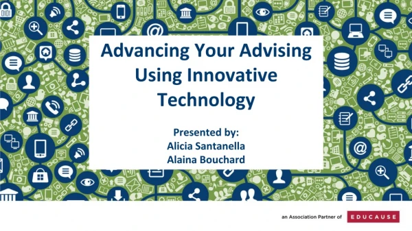 Advancing Your Advising Using Innovative Technology Presented by: Alicia Santanella