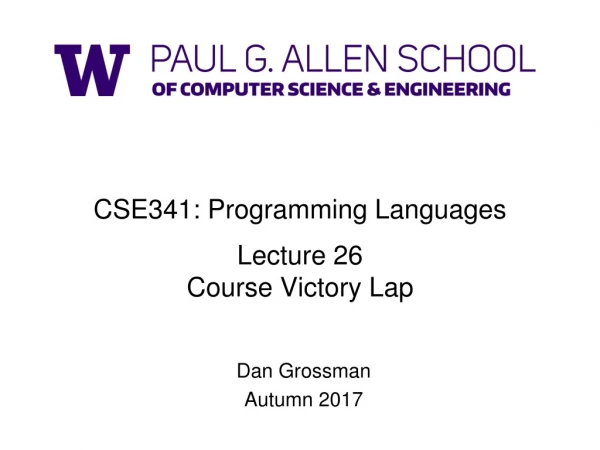 CSE341: Programming Languages Lecture 26 Course Victory Lap
