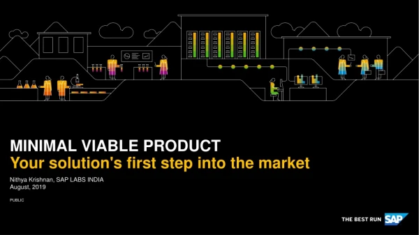 MINIMAL VIABLE PRODUCT Your solution's first step into the market