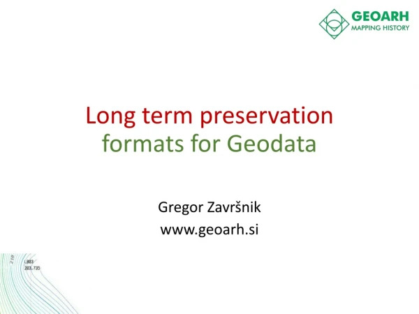 Long term preservation formats for Geodata