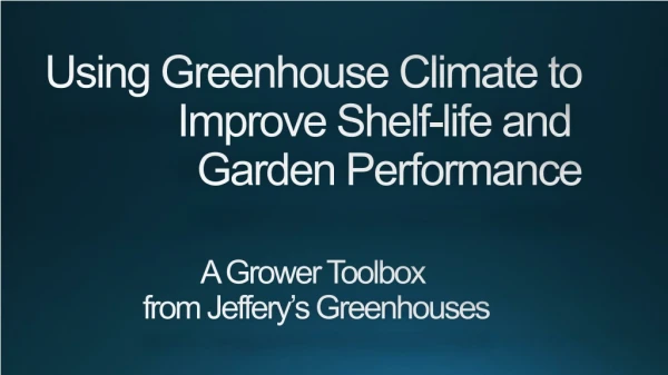 Using Greenhouse Climate to Improve Shelf-life and Garden Performance