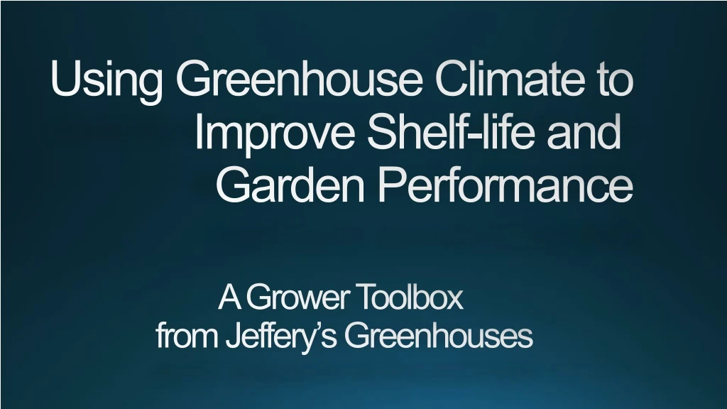using greenhouse climate to improve shelf life and garden performance
