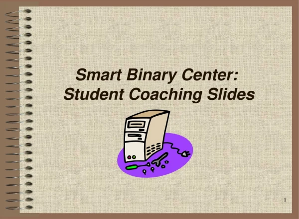 Smart Binary Center: Student Coaching Slides