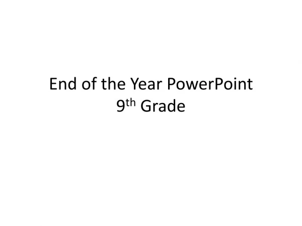 End of the Year PowerPoint 9 th Grade
