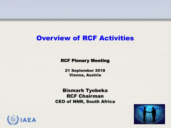 Overview of RCF Activities RCF Plenary Meeting 21 September 2018 Vienna, Austria Bismark Tyobeka