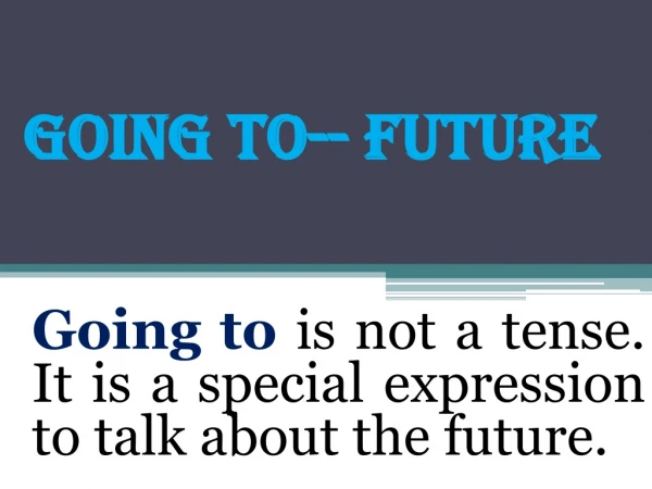 Going to is not a tense. It is a special expression to talk about the future.