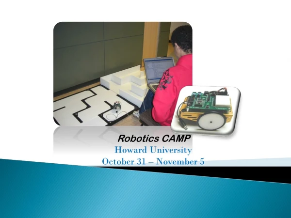 Robotics CAMP Howard University October 31 – November 5